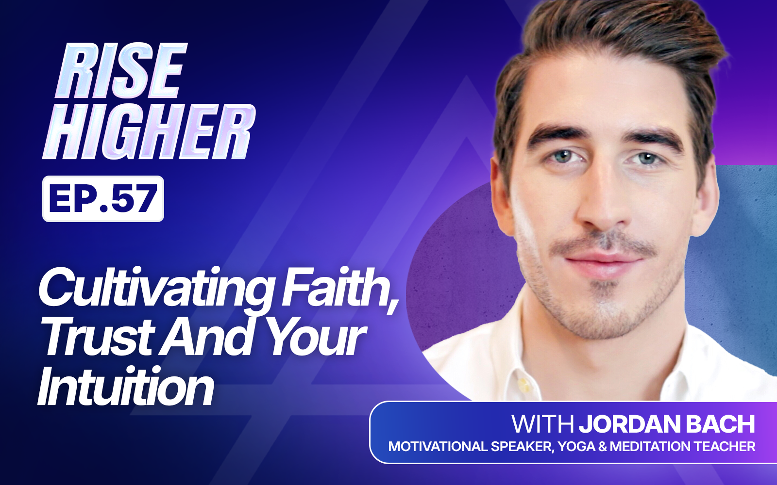 EP57: Cultivating Faith, Trust And Your Intuition with Jordan Bach