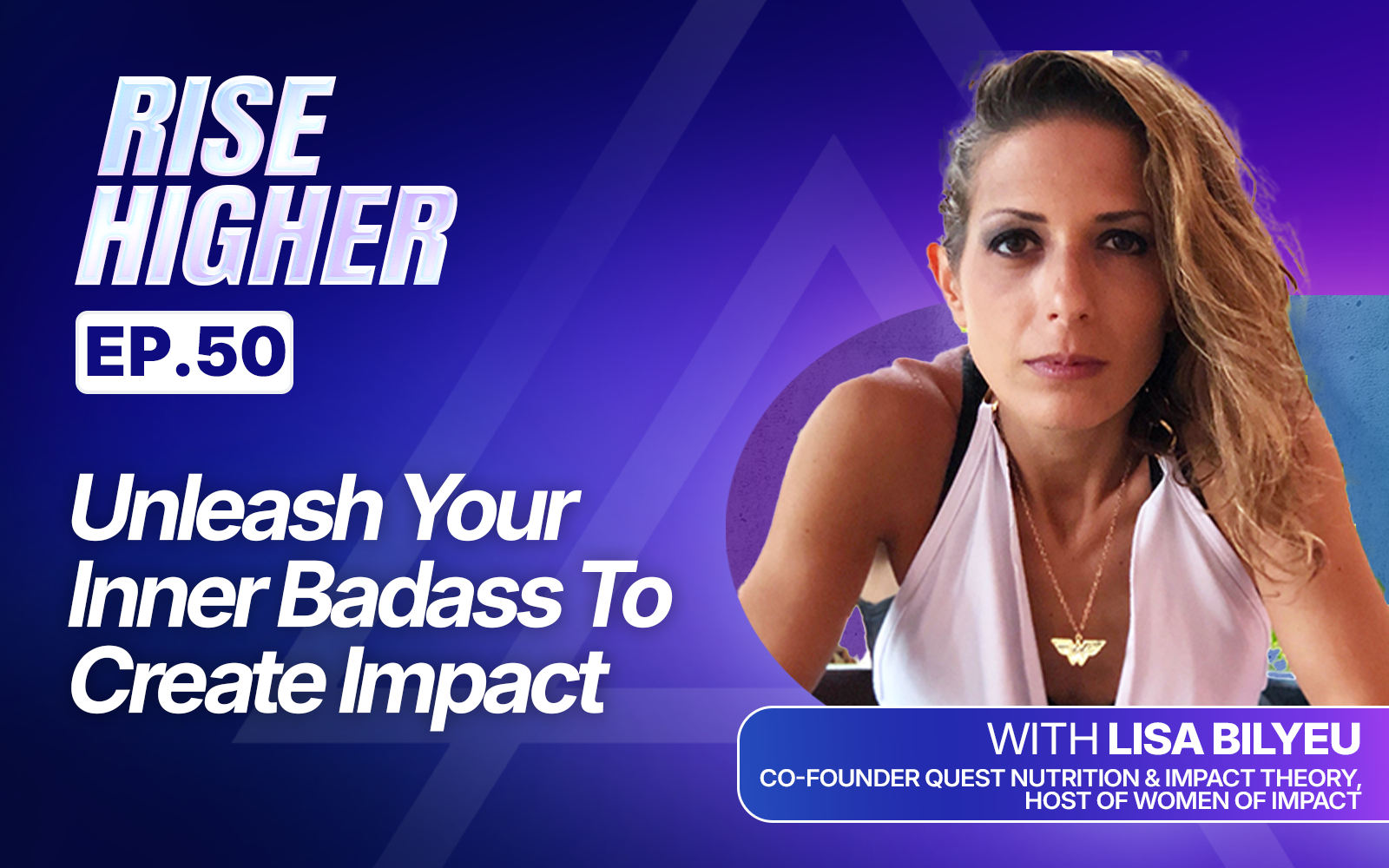 EP50: Unleash Your Inner Badass To Create Impact with Lisa Bilyeu