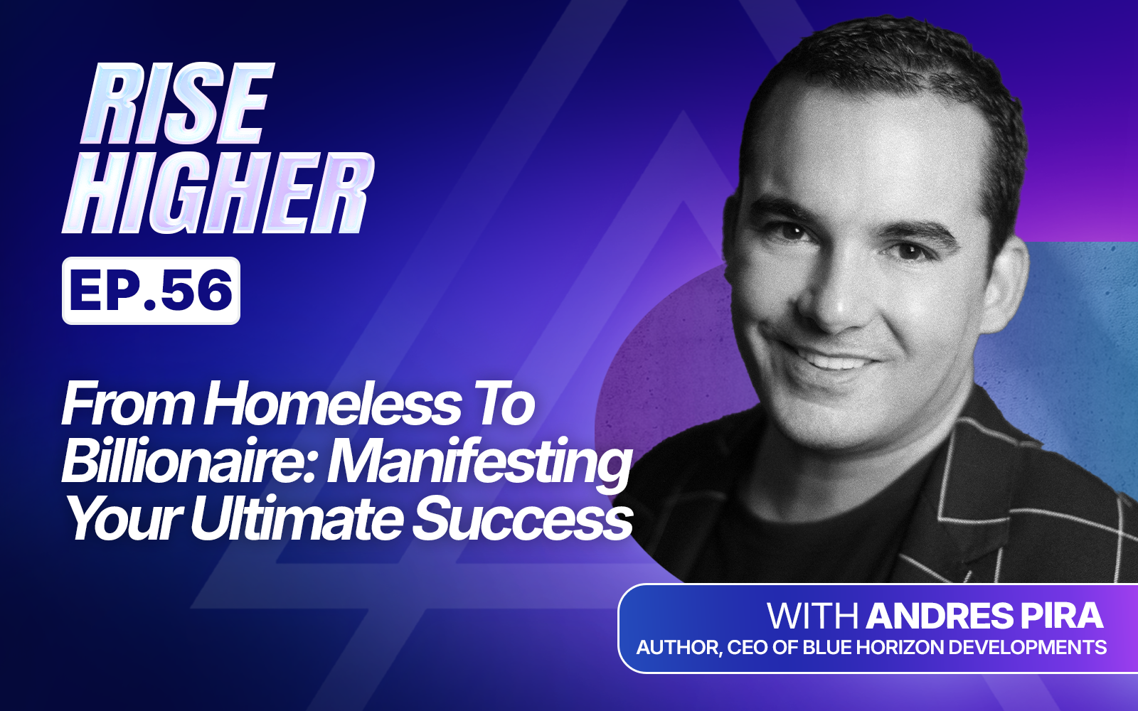 EP56: From Homeless To Billionaire: Manifesting Your Ultimate Success with Andres Pira