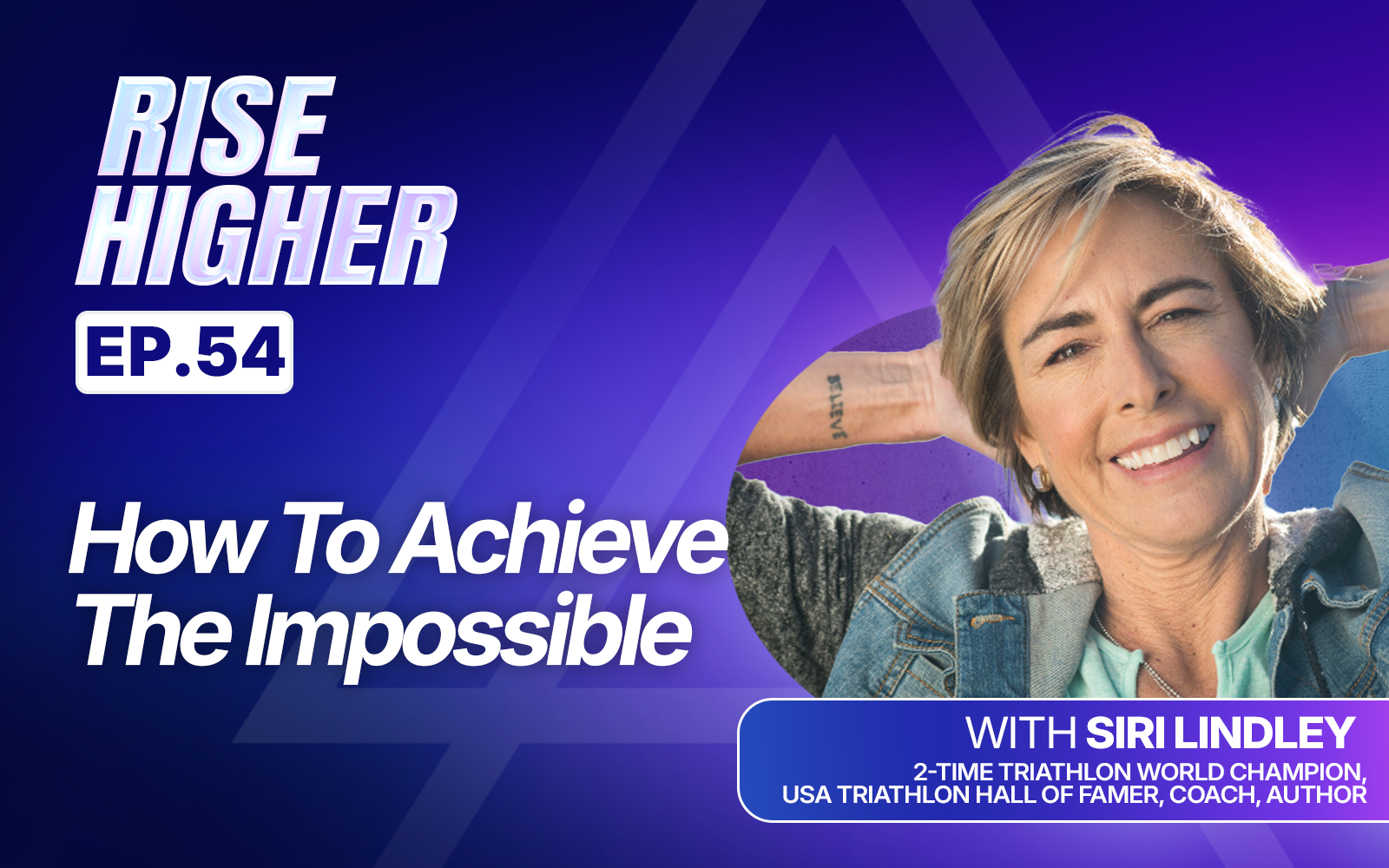 EP54: How To Achieve The Impossible with Siri Lindley