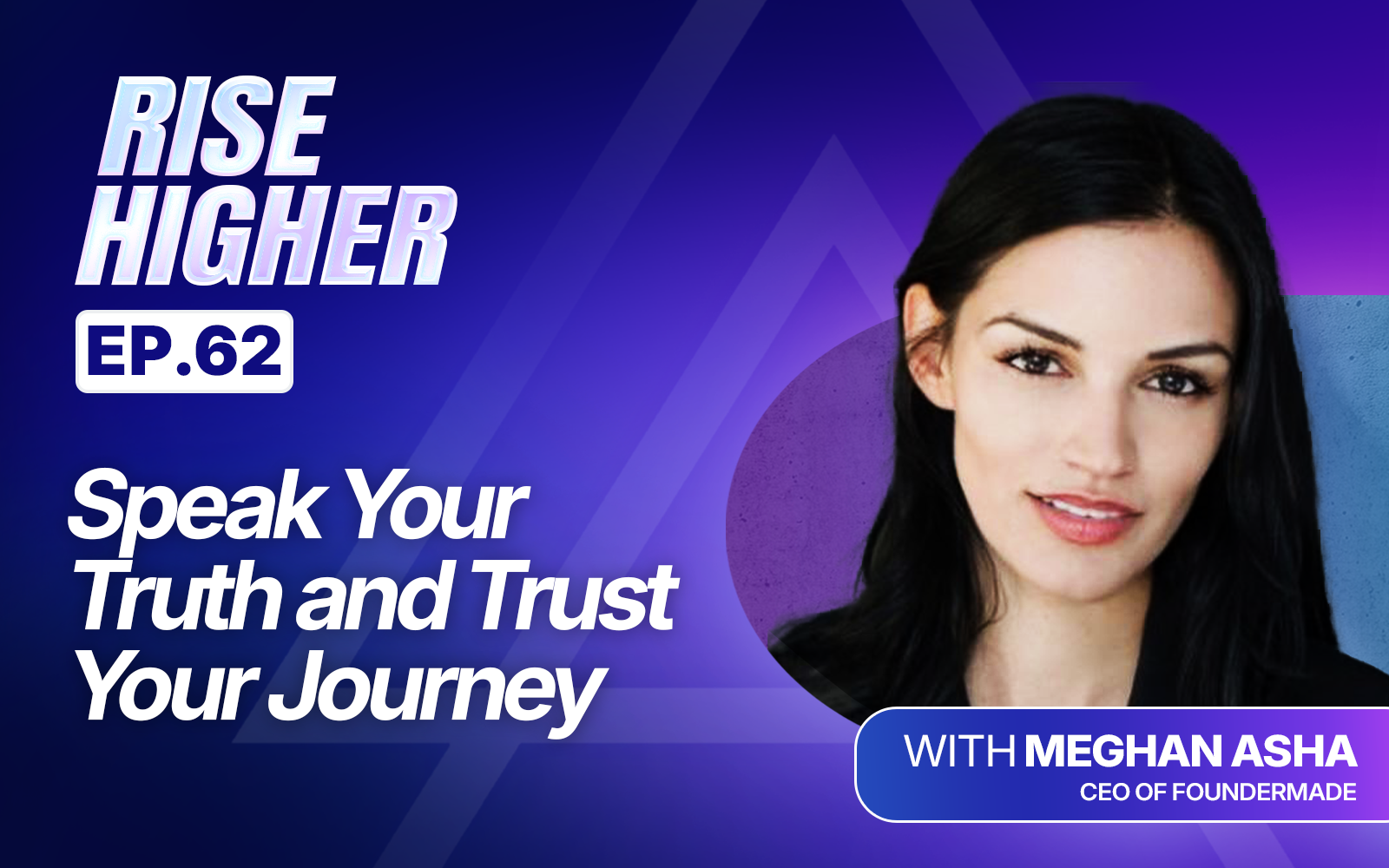 EP62: Speak Your Truth and Trust Your Journey with Meghan Asha
