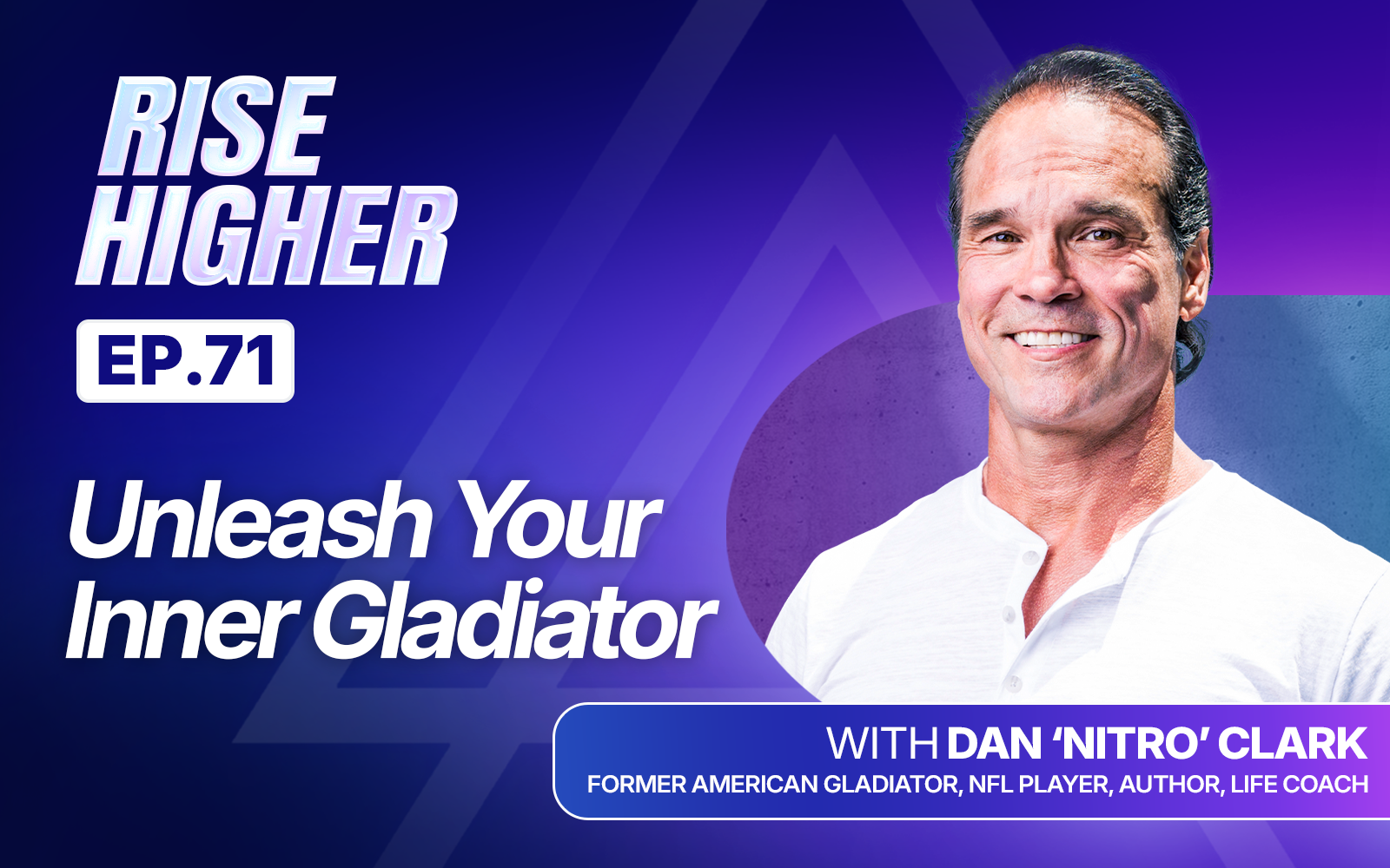 EP71: Unleash Your Inner Gladiator with Dan 'Nitro' Clark