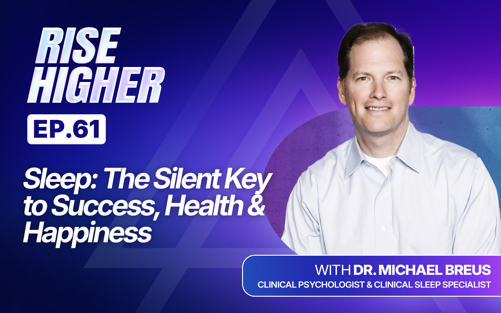EP61: Sleep: The Silent Key to Success, Health & Happiness with Dr. Michael Breus