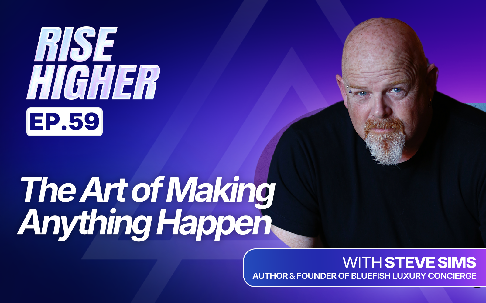 EP59: The Art of Making Anything Happen with Steve Sims