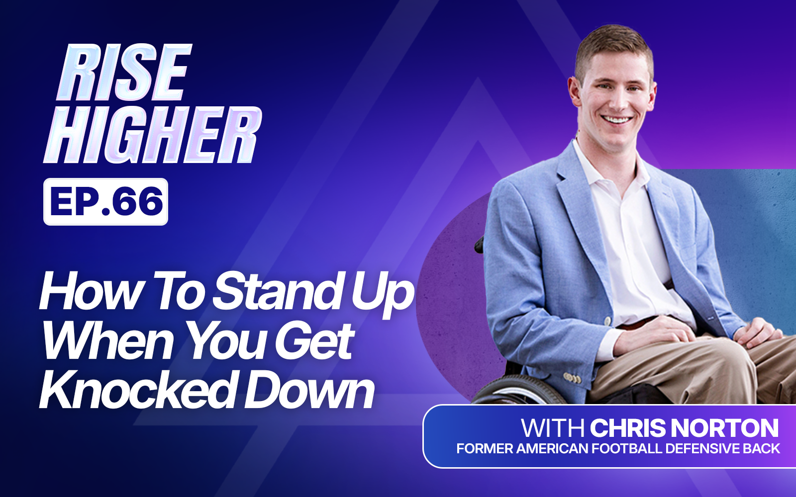 EP66: How To Stand Up When You Get Knocked Down with Chris Norton