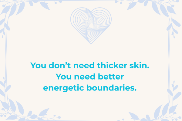 empaths don't need thicker skin, they need better energetic boundaries