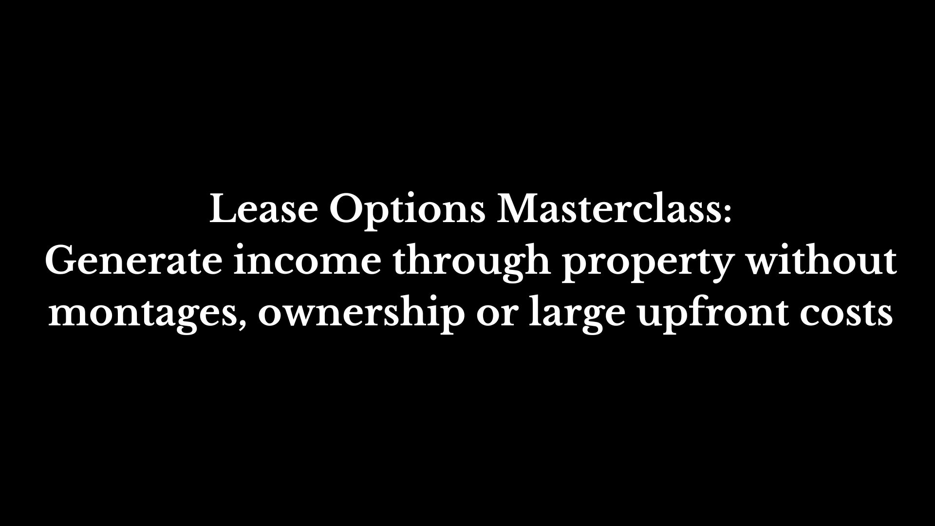 Lease Options Masterclass Generate through property without