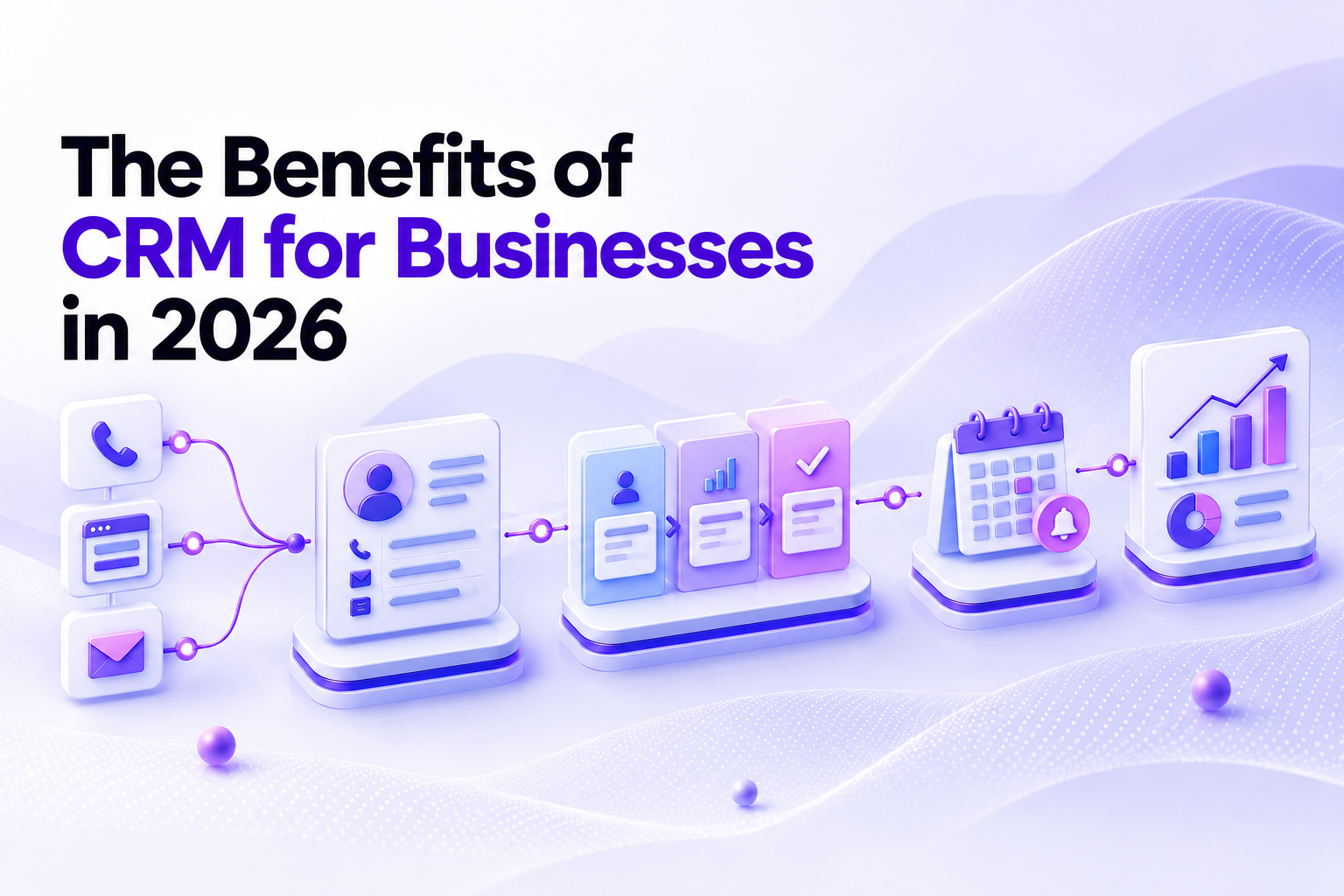 The Benefits of CRM for Businesses in 2026
