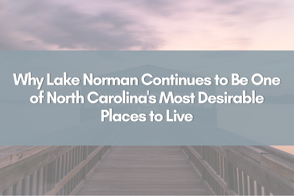 Why Lake Norman Continues to Be One of North Carolina's Most Desirable Places to Live