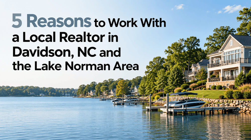 5 Reasons to Work With a Local Realtor in Davidson, NC and the Lake Norman Area