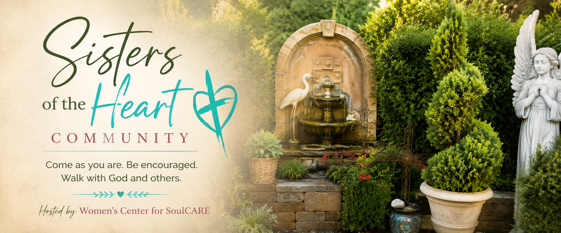 Sisters of the Heart Community — Come as you are. Be encouraged. Walk with God and others. Hosted by Women's Center for SoulCARE