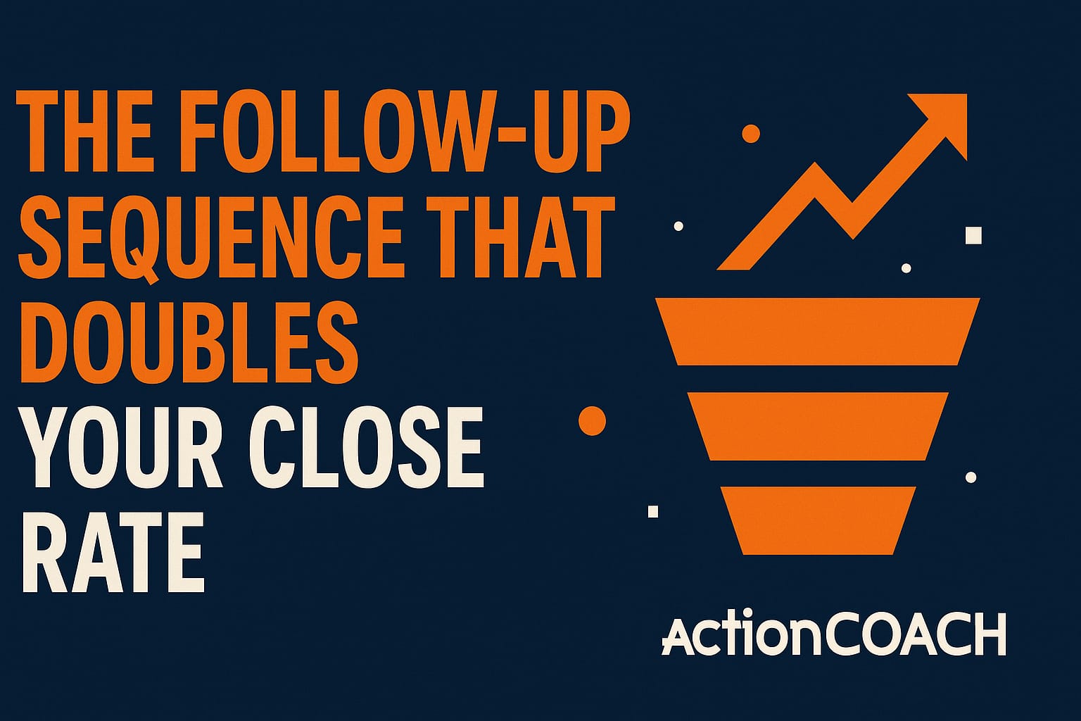 The Follow-Up Sequence That Doubles Your Close Rate (Without More Leads)