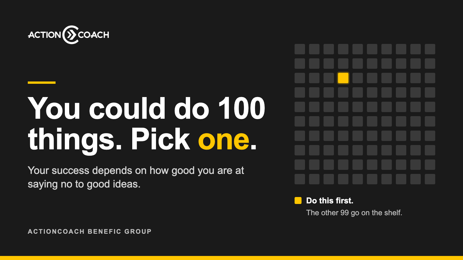 You Could Do 100 Things. Pick One.