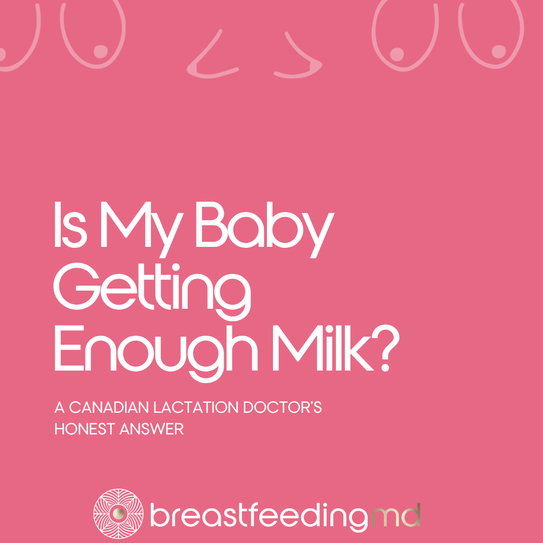 Is My Baby Getting Enough Milk? A Canadian Lactation Doctor's Honest Answer