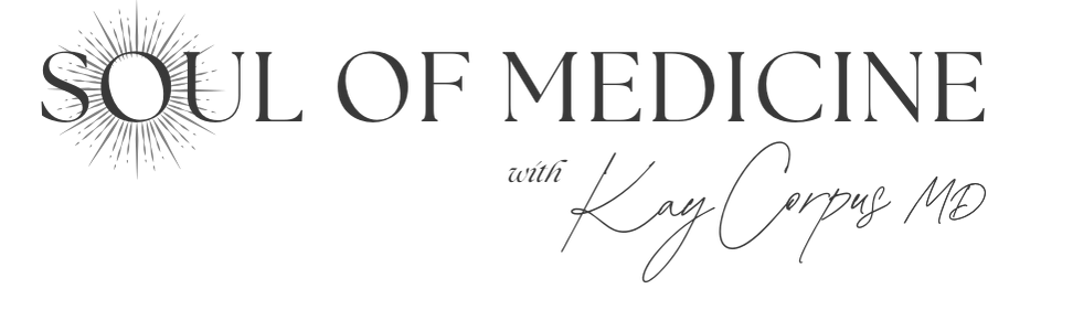 Soul of Medicine with Kay Corpus MD