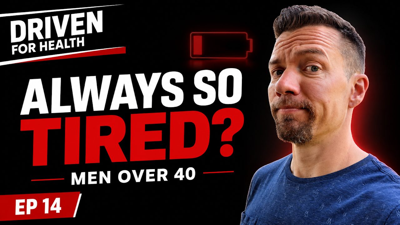 Driven For Health podcast Episode 14 cover: Why Men Over 40 Are Always Tired: The Real Cause and Fix