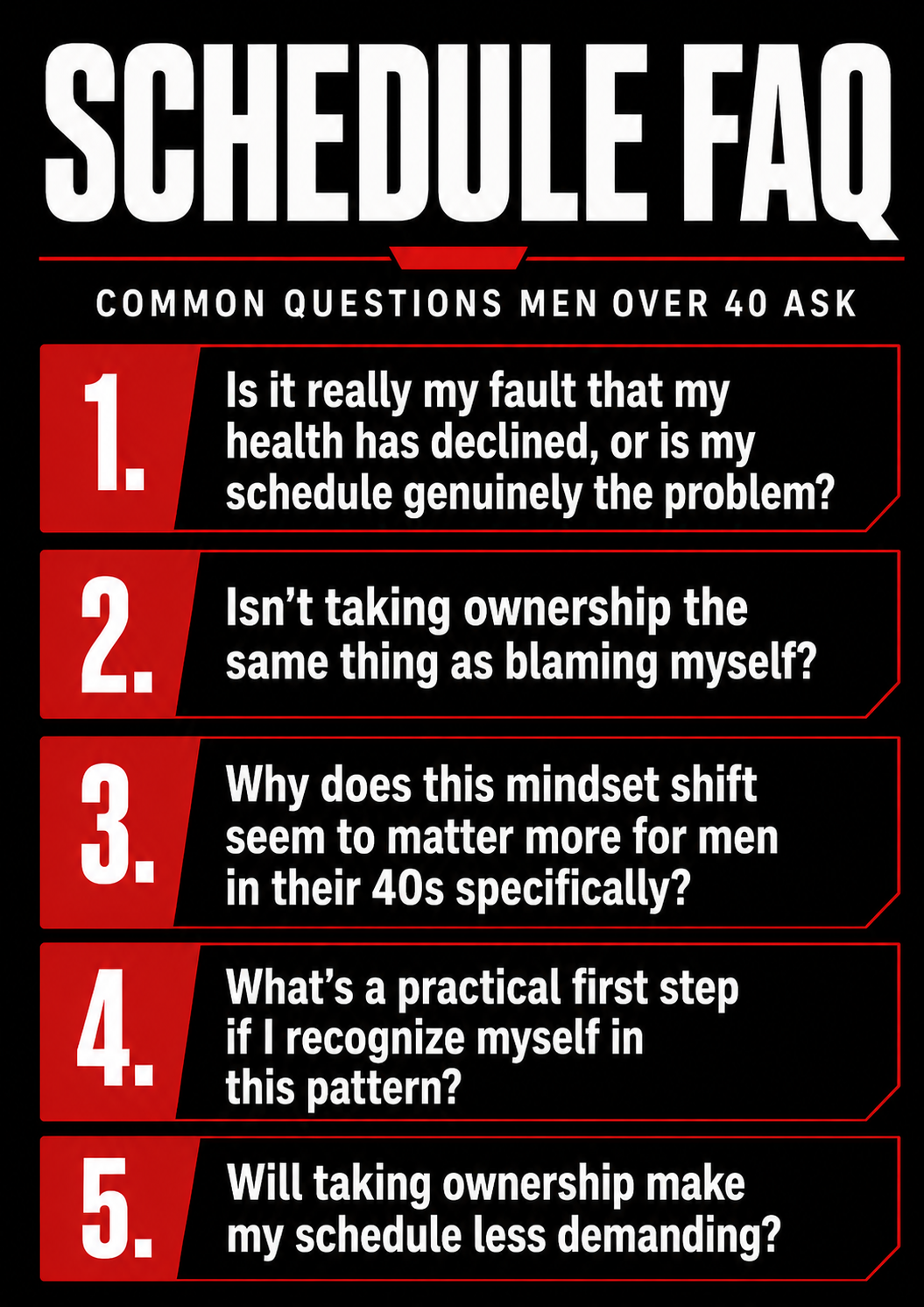 Schedule FAQ for men over 40 about taking ownership of health instead of blaming a busy schedule Schedule FAQ for men over 40 about taking ownership of health instead of blaming a busy schedule