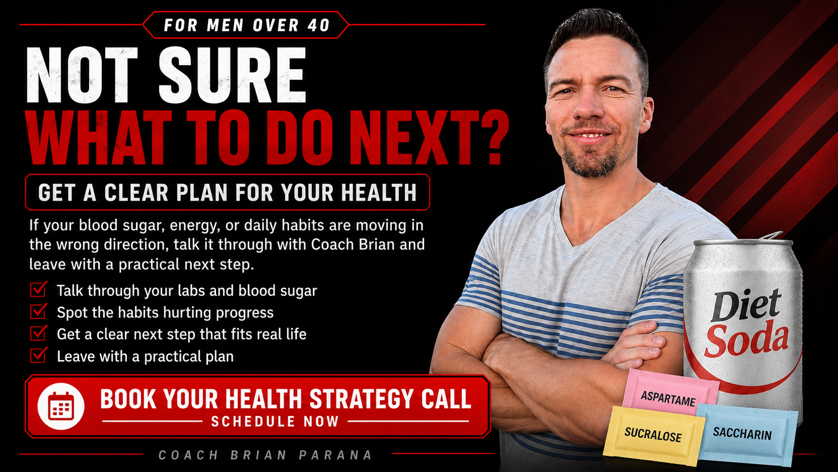 Health strategy call with Coach Brian for men over 40 concerned about blood sugar, energy, daily habits, and artificial sweeteners Health strategy call with Coach Brian for men over 40 concerned about blood sugar, energy, daily habits, and artificial sweeteners