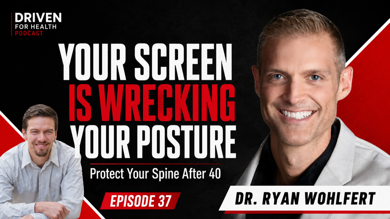 How Poor Posture and Screens Destroy Your Spine | Dr. Ryan Wohlfert | Driven For Health Ep. 37