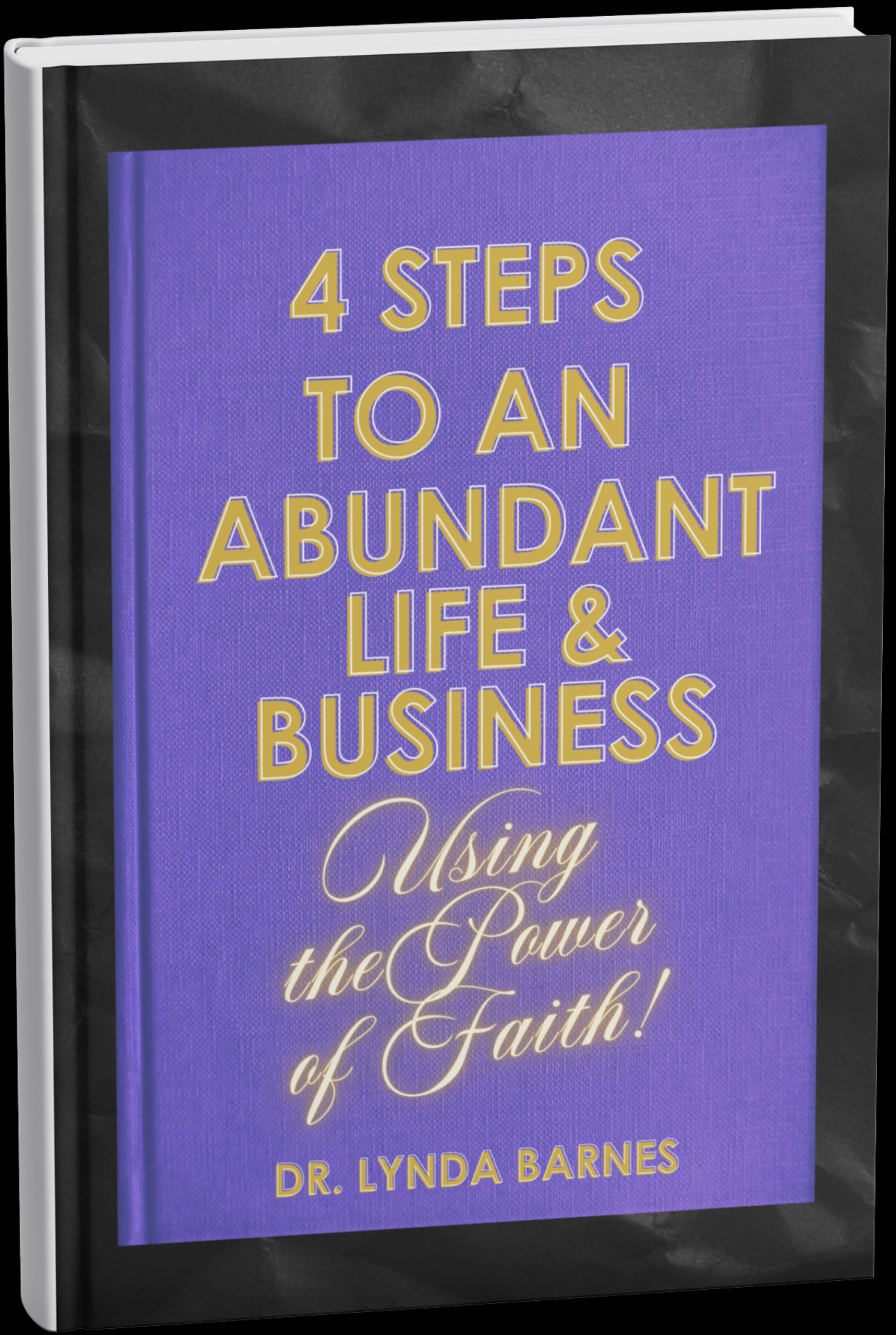 Cover of 4 Steps to an Abundant Life and Business Using the Power of Faith by Dr. Lynda A. Barnes