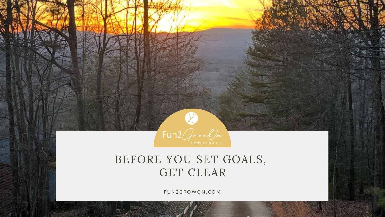 Before You Set Goals, Get Clear