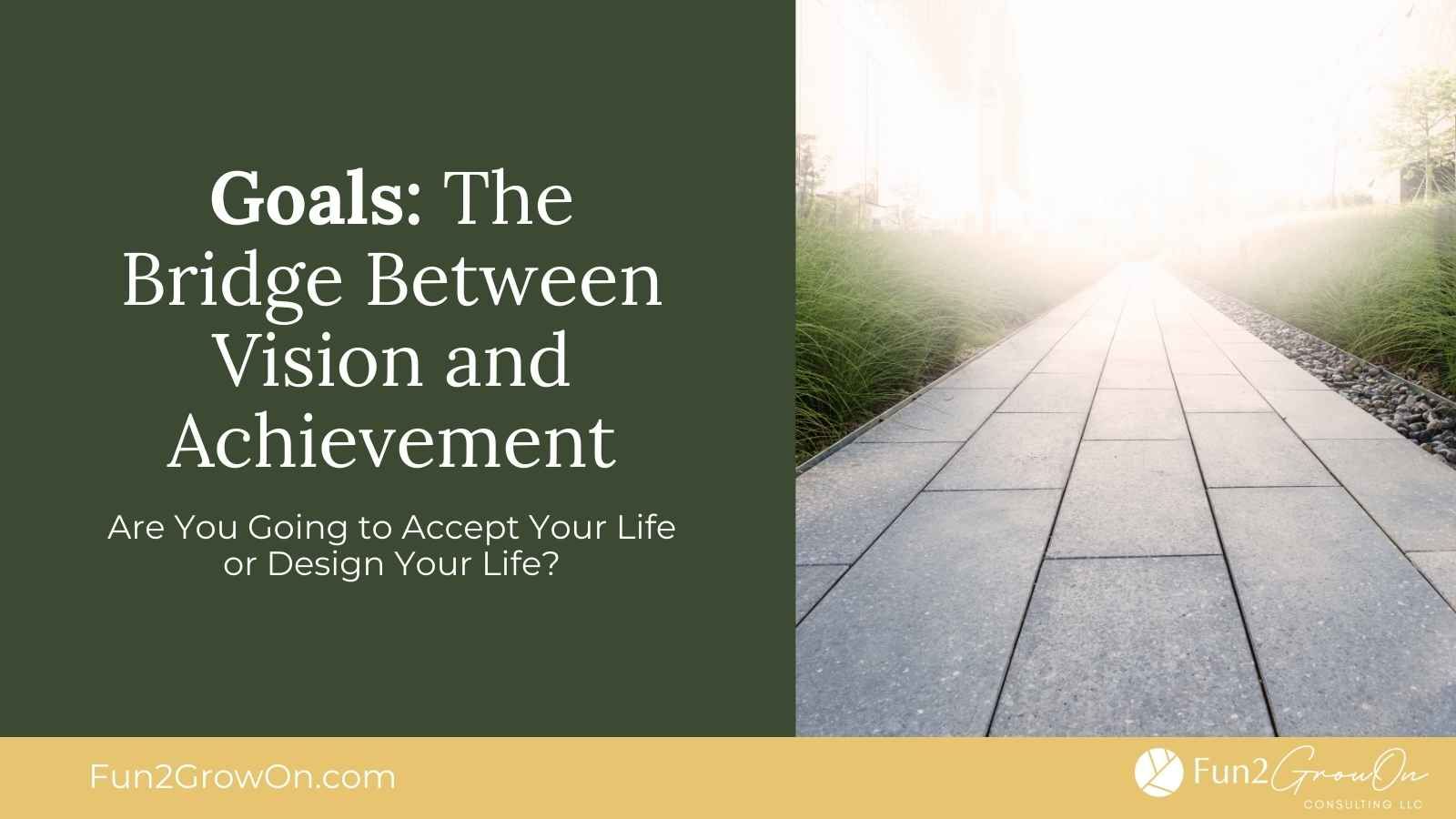 Goals: The Bridge Between Vision and Achievement