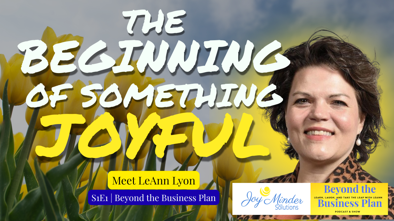 Beyond teh Business plan graphic says "The beginning of something joyful"