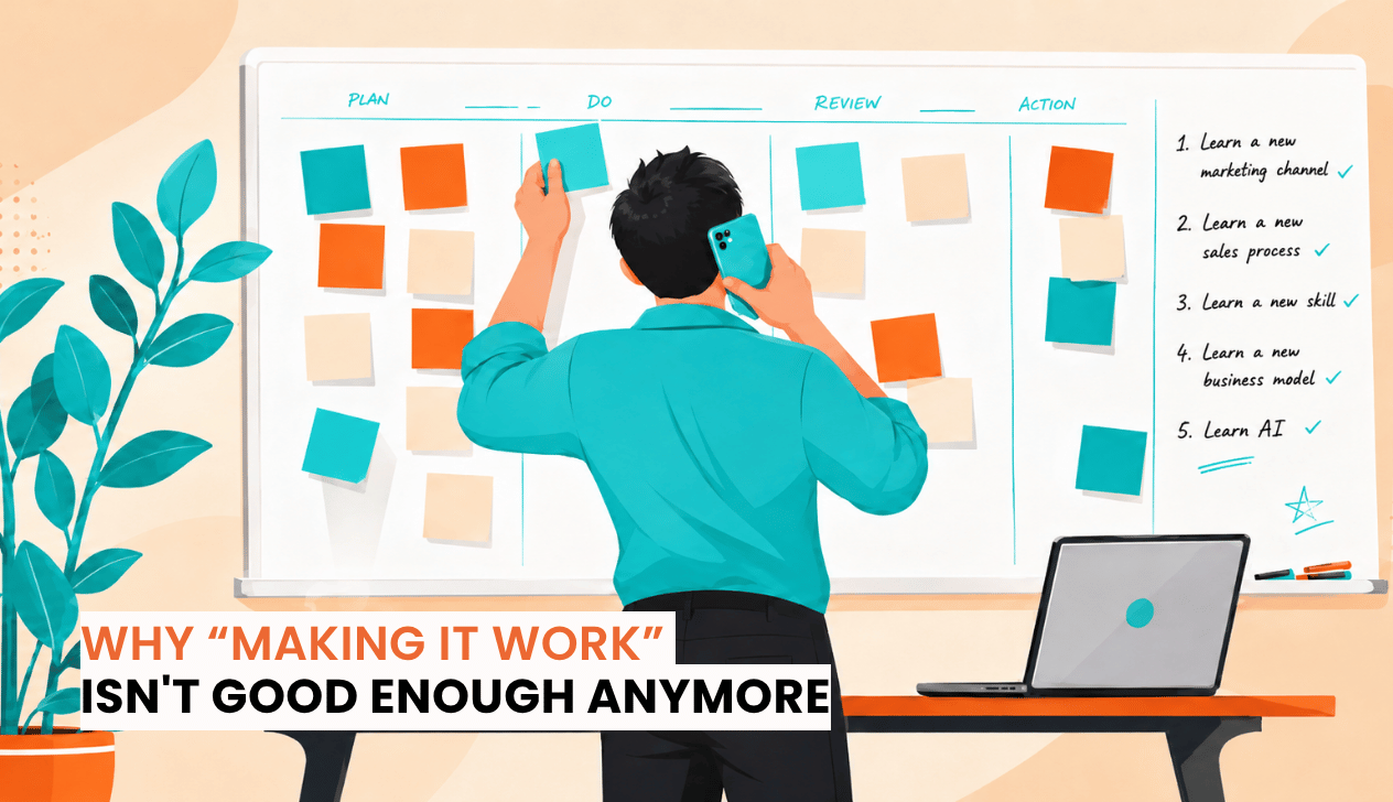 Why “Making It Work” Isn't Good Enough Anymore Why “Making It Work” Isn't Good Enough Anymore