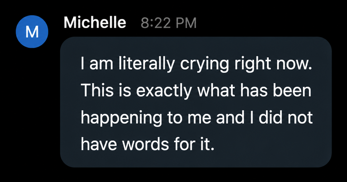 Michelle, past workshop attendee: I am literally crying right now. This is exactly what has been happening to me and I did not have words for it.