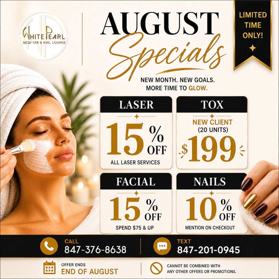 August specials at White Pearl Medical Spa, 15% off all laser services, new client tox 20 units for $199, 15% off facials over $75 and 10% off nails, ends end of August