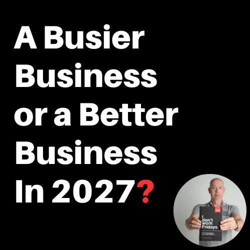 Want a Busier Business or a Better Business Next Year?