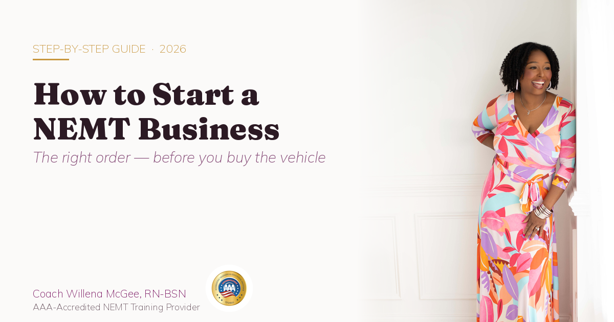 How to Start a NEMT Business step by step — Coach Willena McGee, RN-BSN, AAA-Accredited NEMT Training Provider