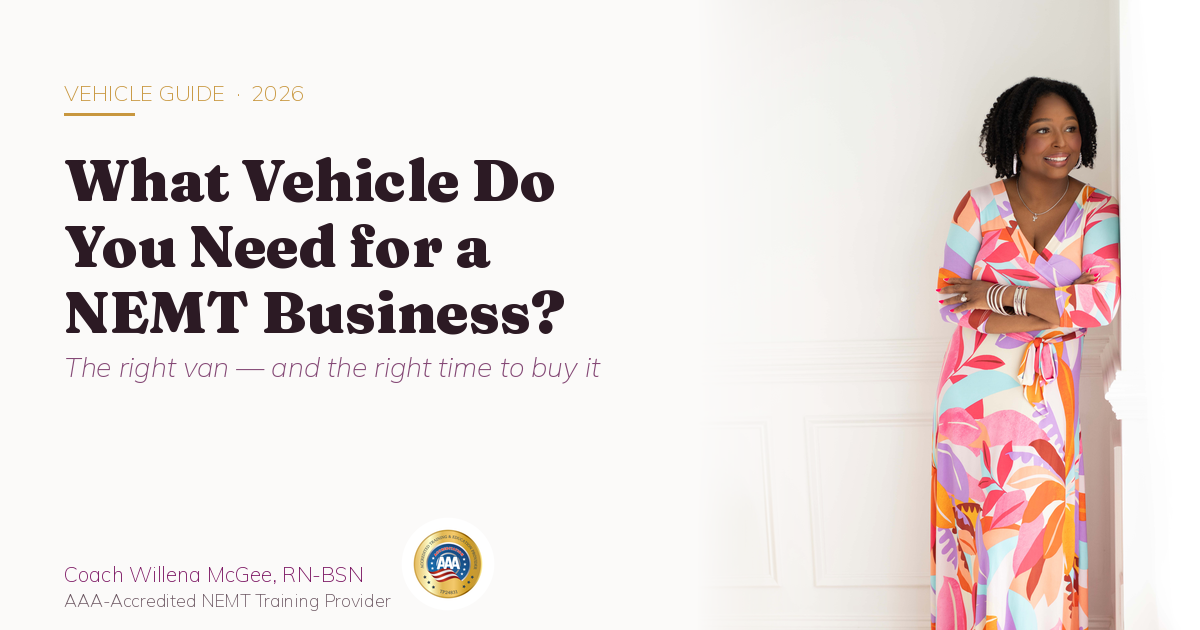 hat vehicle do you need for a NEMT business — Coach Willena McGee, RN-BSN, AAA-Accredited NEMT Training Provider
