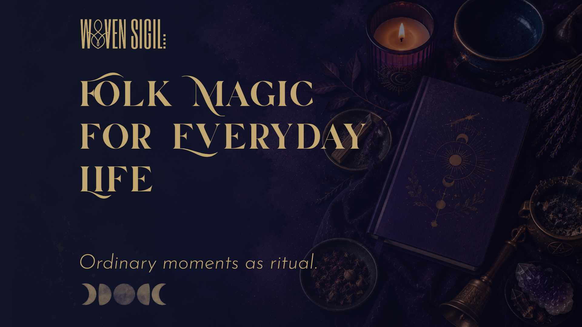 Folk Magic for Everyday Life: Turning Ordinary Moments Into Ritual