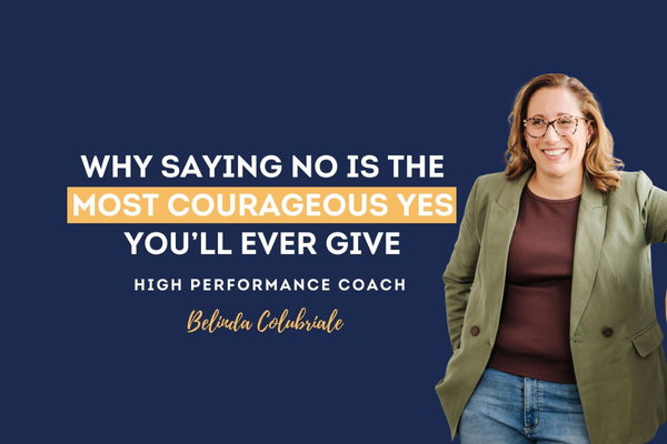 Ep 91 | Why Saying No is the Most Courageous yes You'll Ever Give