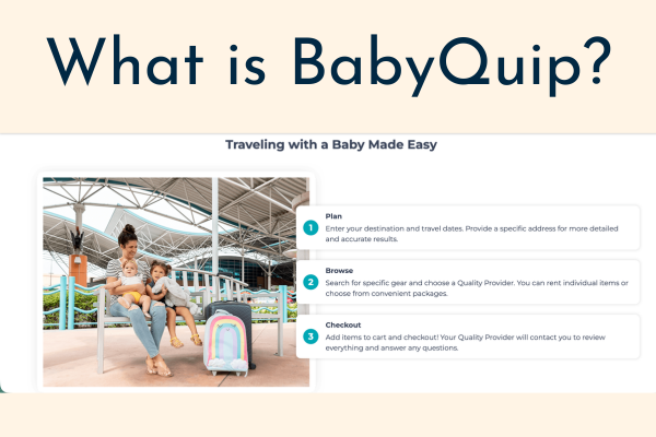 Infographic titled "What is BabyQuip?" with the subheading "Traveling with a Baby Made Easy." A mother sits with two young children and a colorful suitcase in an airport. Three steps are listed: Plan, enter your destination and travel dates; Browse, search for gear and choose a Quality Provider; Checkout, add items to cart and your Quality Provider will contact you. Infographic titled "What is BabyQuip?" with the subheading "Traveling with a Baby Made Easy." A mother sits with two young children and a colorful suitcase in an airport. Three steps are listed: Plan, enter your destination and travel dates; Browse, search for gear and choose a Quality Provider; Checkout, add items to cart and your Quality Provider will contact you.