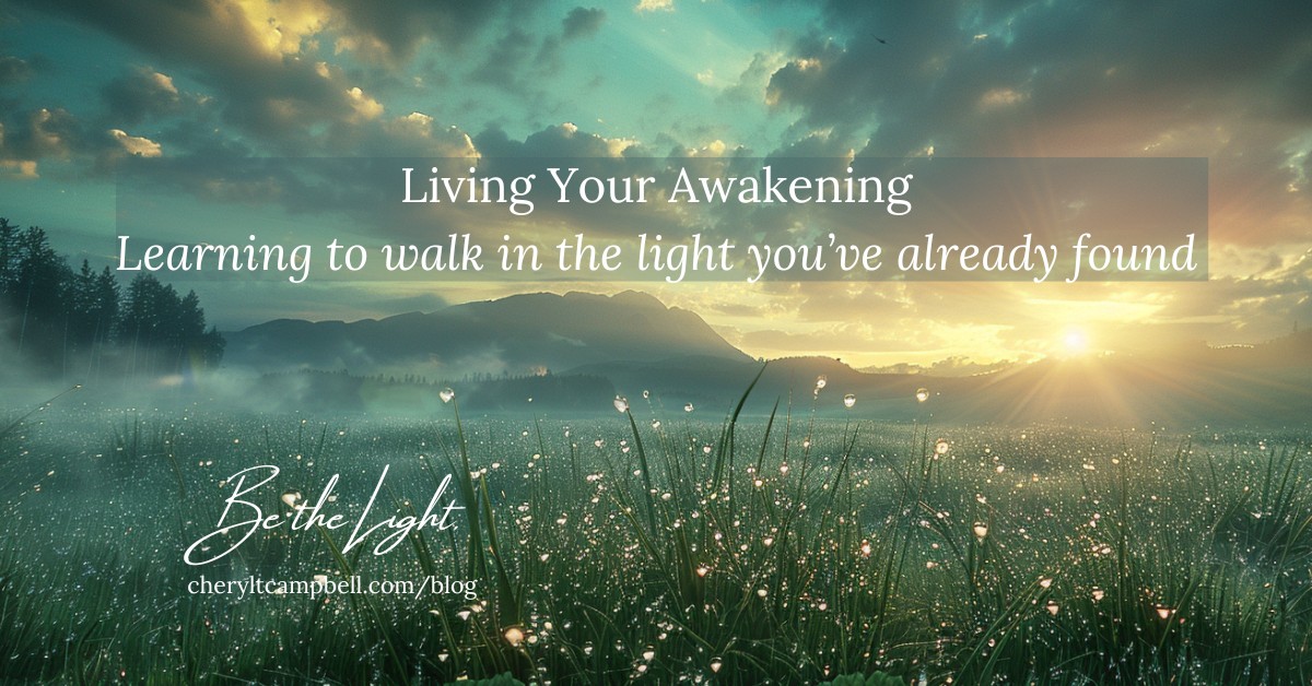 Living Your Awakening — a reflection by Cheryl T Campbell on embodying spiritual truth through daily presence and peace