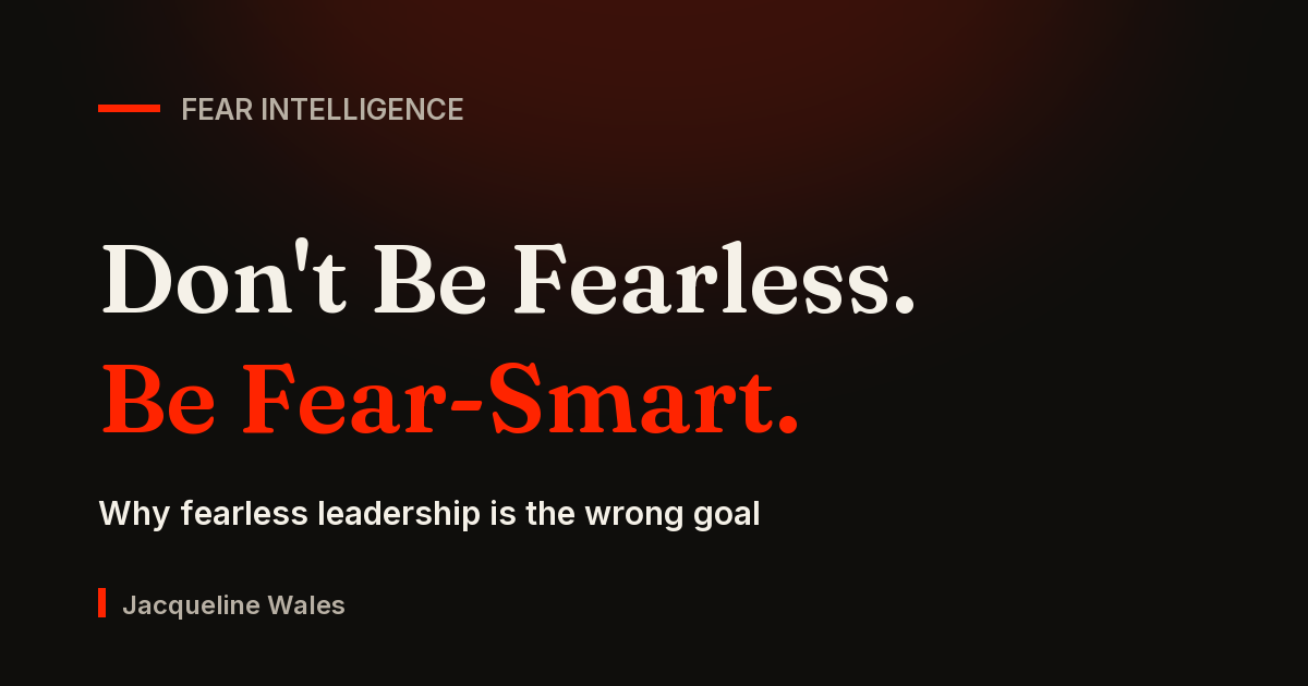 Don't be fearless, be fear-smart