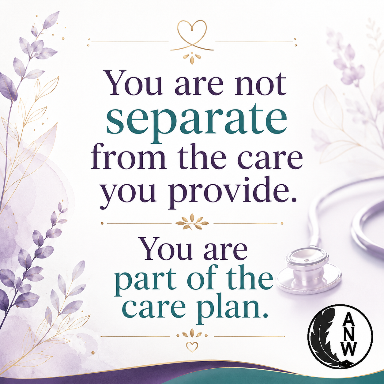 Quote graphic reading You are not separate from the care you provide. You are part of the care plan, with lavender botanicals and a stethoscope