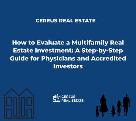How to Evaluate a Multifamily Real Estate Investment: A Step-by-Step Guide for Physicians and Accredited Investors