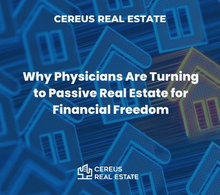 Why Physicians Are Turning to Passive Real Estate for Financial Freedom