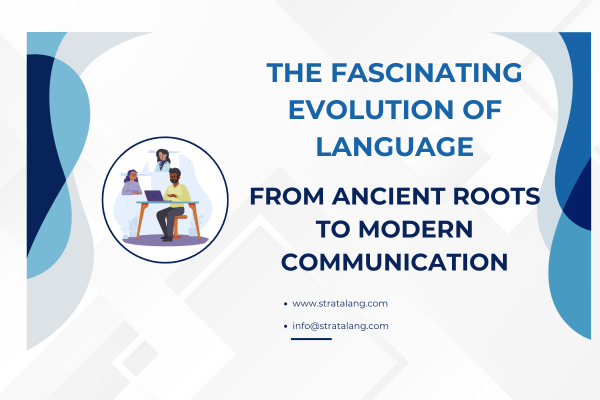 The Fascinating Evolution of Language: From Ancient Roots to Modern Communication
