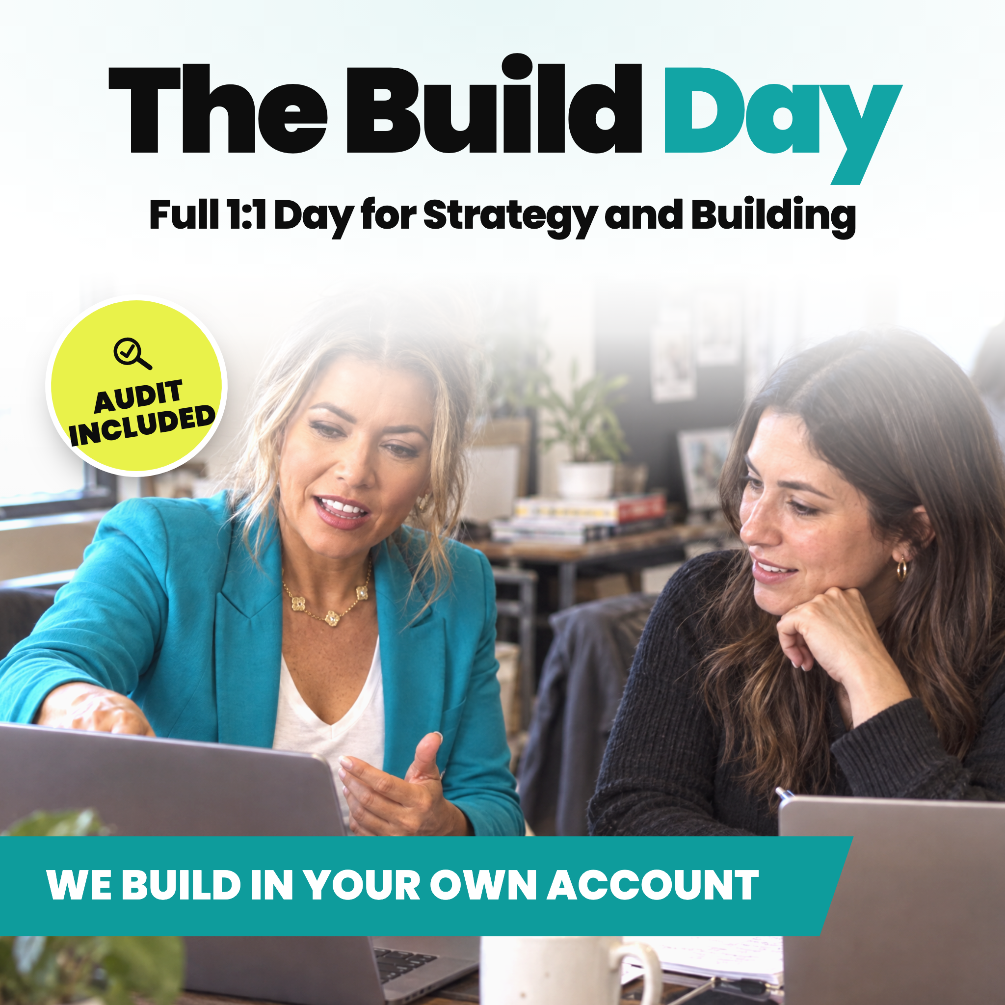 The Build Day, a full one to one day for strategy and building, with the audit included. We build in your own account