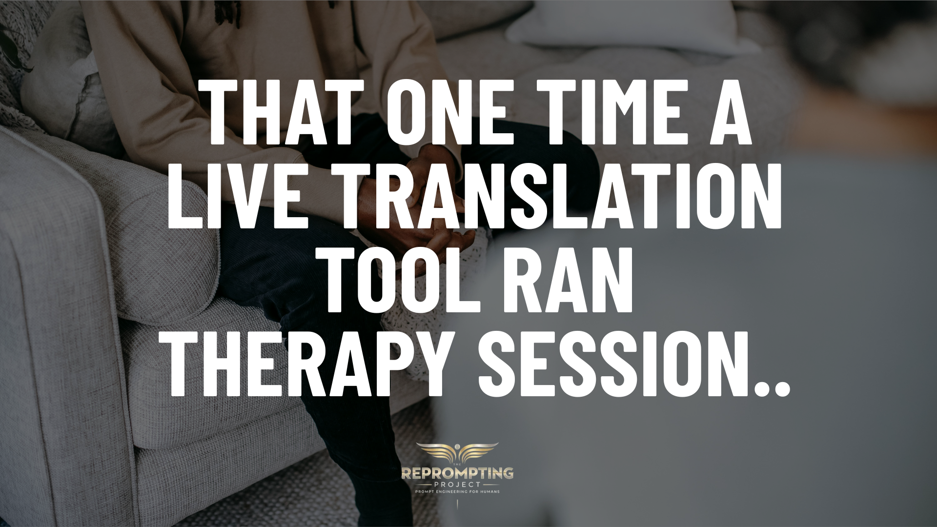 That one time a Live Translation Tool ran therapy session.. That one time a Live Translation Tool ran therapy session..