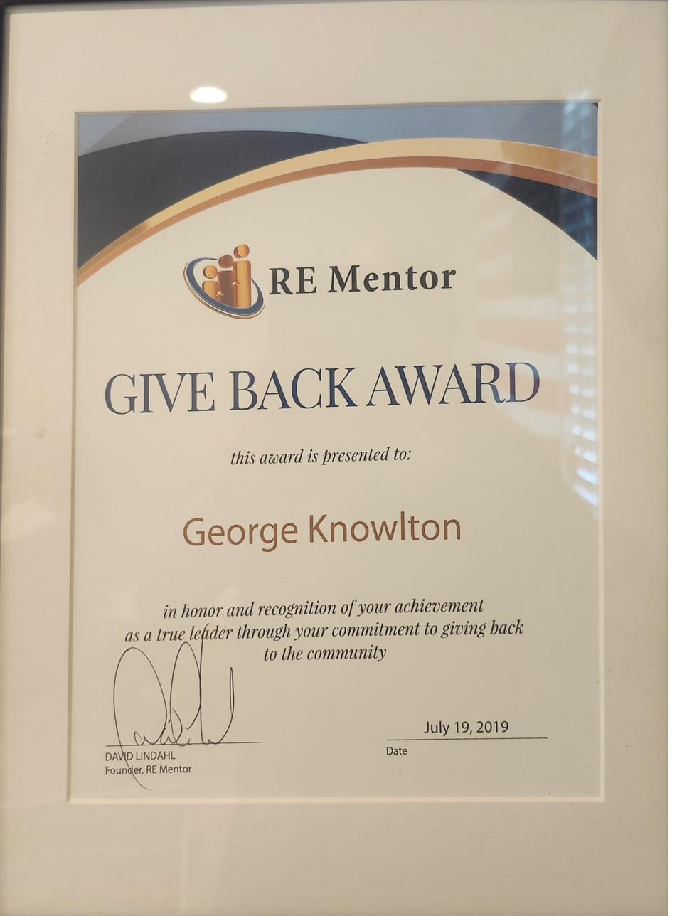 RE Mentor Give Back Award — presented to George Knowlton in honor and recognition as a true leader through commitment to giving back to the community — signed by David Lindahl, Founder RE Mentor, July 19 2019