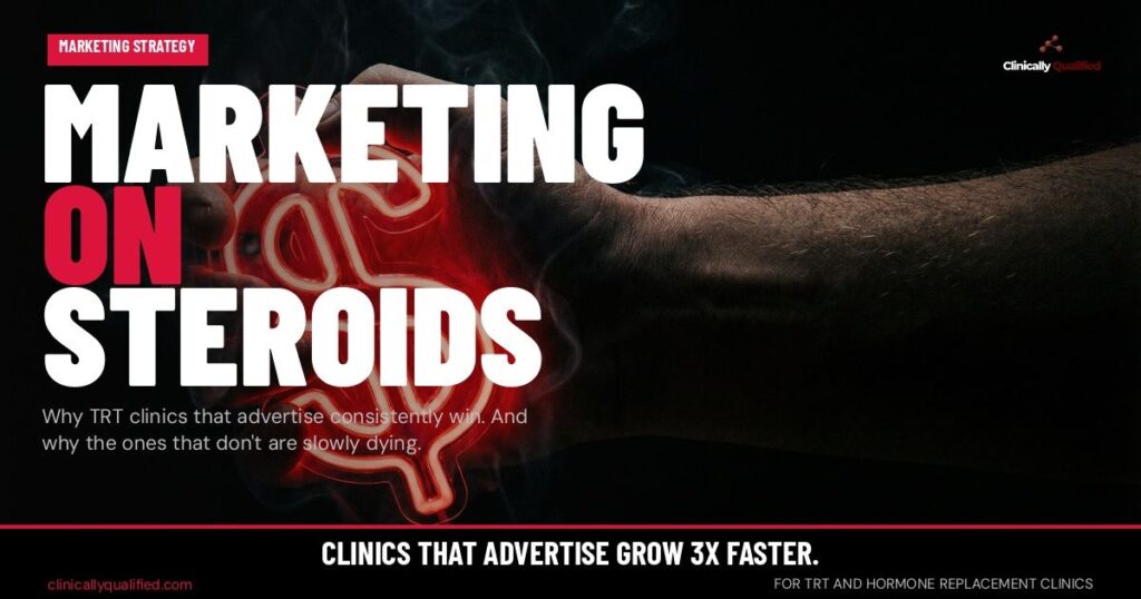Marketing on Steroids: Why TRT and Hormone Clinics That Run Ads Consistently Win
