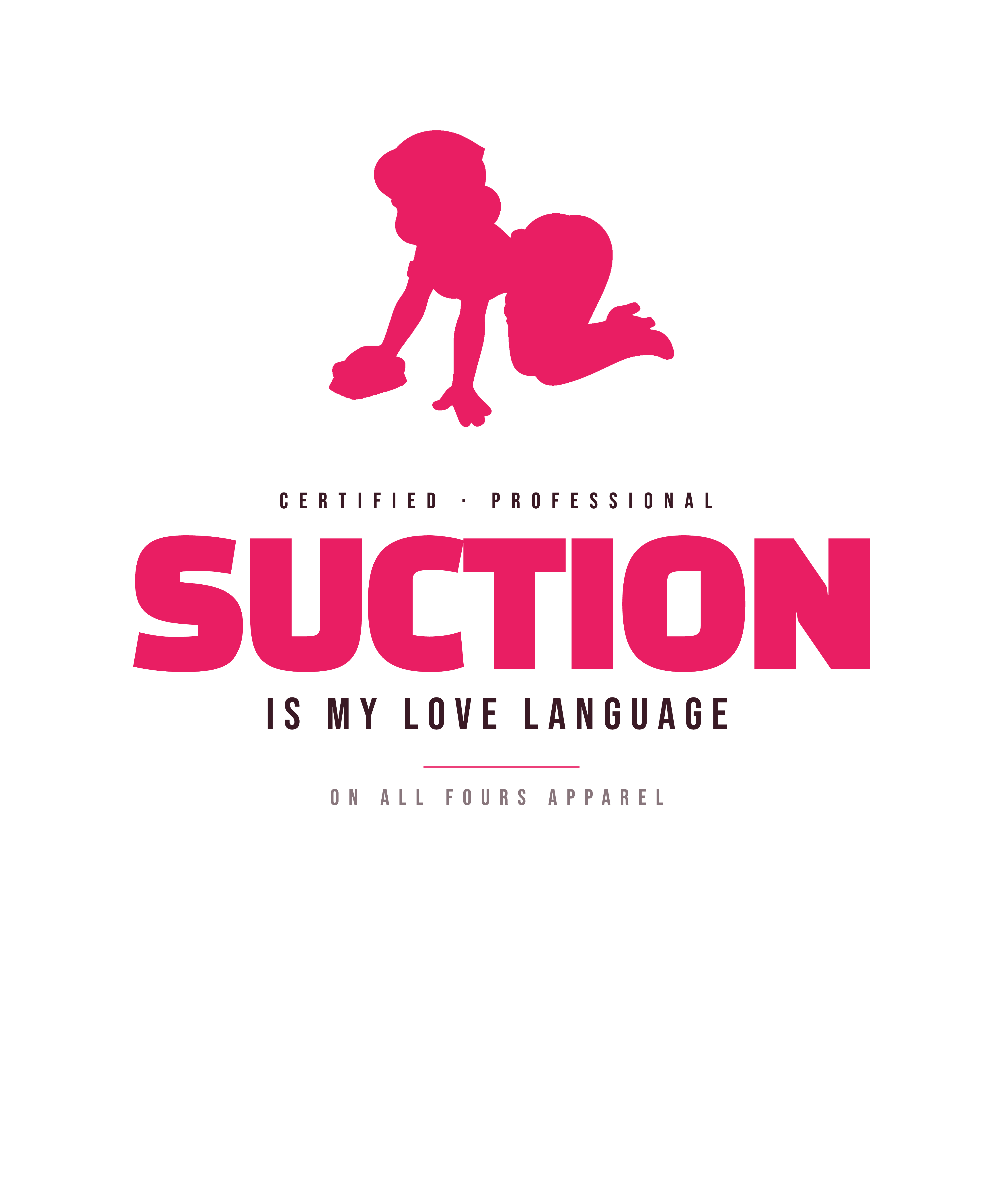 Suction is my love language.