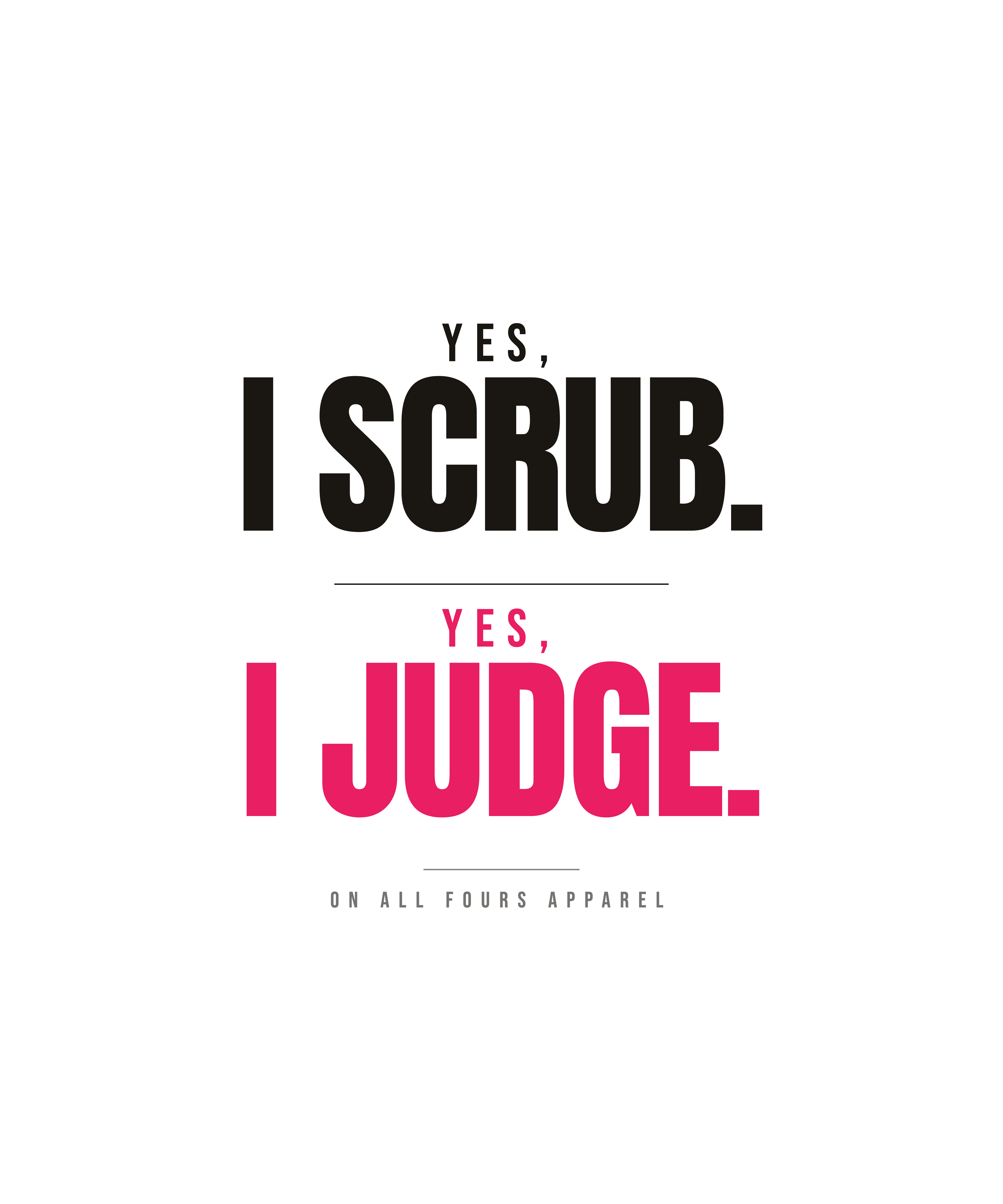Yes, I scrub. Yes, I judge.