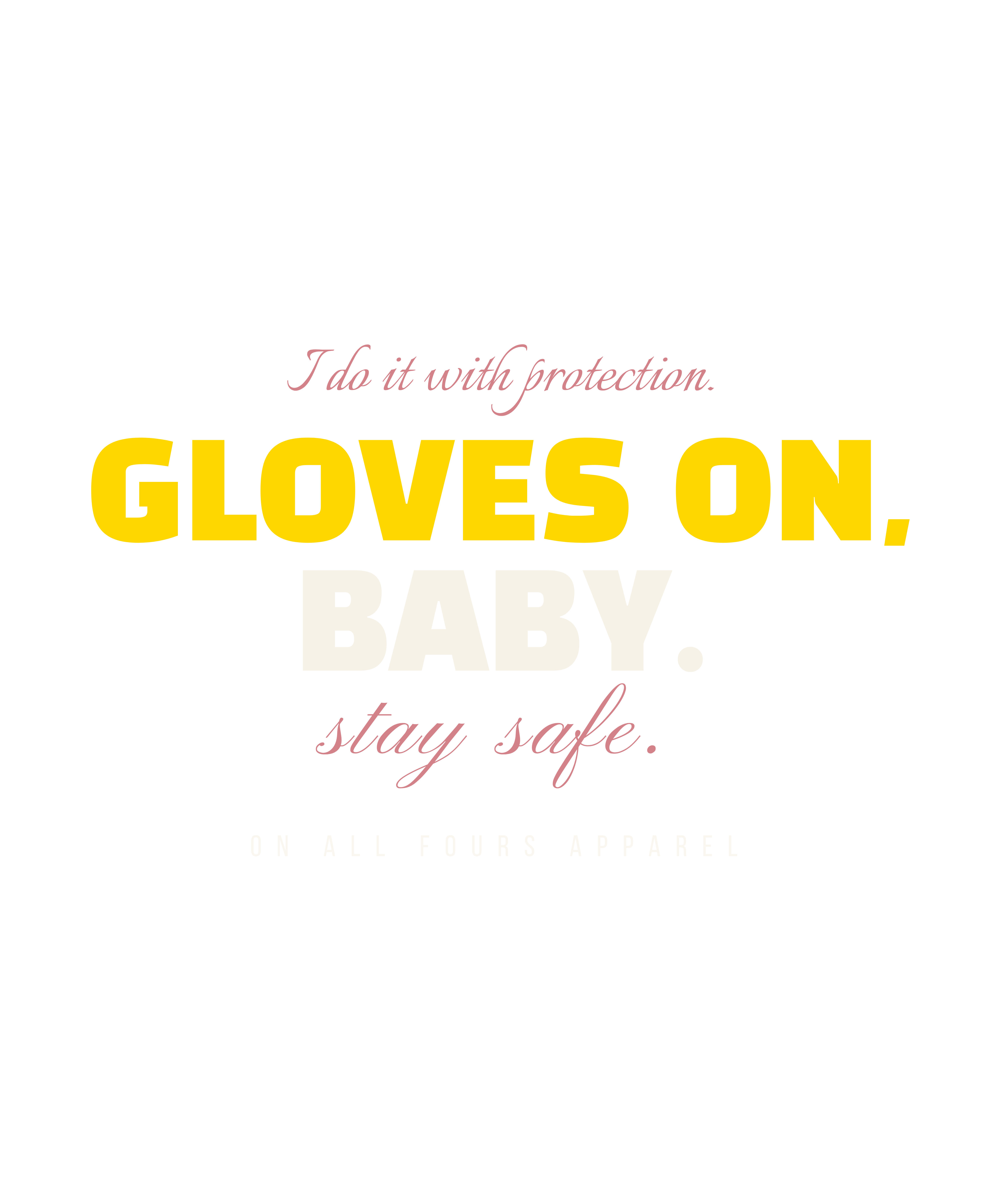 Gloves on, baby.