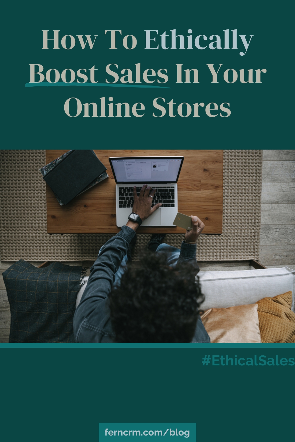 photo of a person shopping online from an ethical business and text next to the photo that says, "How To Ethically Boost Sales In Your Online Stores (Without More Marketing)"